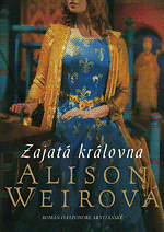 Zajatá královna: román o Eleonoře Akvitánské by Alison Weir