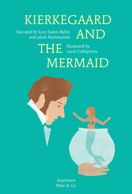 Kierkegaard and the Mermaid by Line Faden-Babin, Jakob Rachmanski
