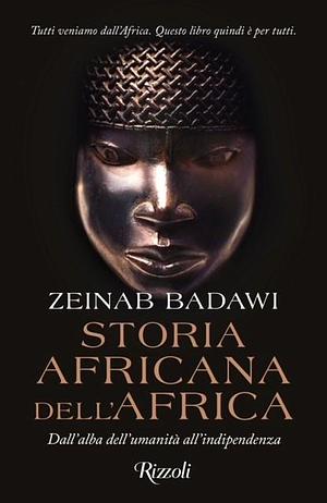 Storia africana dell'Africa. Dall'alba dell'umanità all'indipendenza by Zeinab Badawi