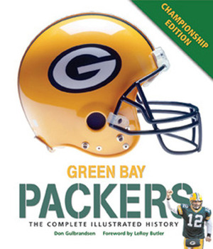 Green Bay Packers: The Complete Illustrated History by Don Gulbrandsen, LeRoy Butler