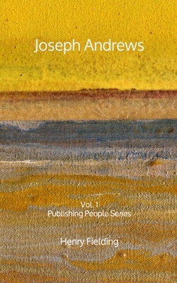 Joseph Andrews: Vol. 1 - Publishing People Series by Henry Fielding