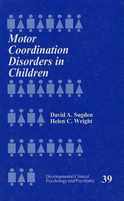 Motor Coordination Disorders in Children by David A. Sugden, Helen Wright