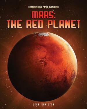 Mars: The Red Planet by John Hamilton