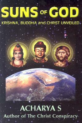 Suns of God: Krishna, Buddha and Christ Unveiled by D.M. Murdock