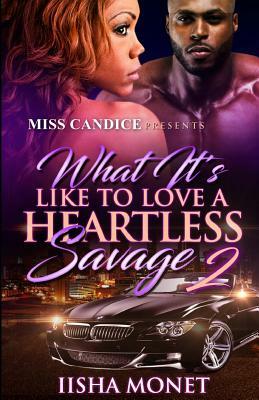 What It's Like To Love A Heartless Savage 2 by Iisha Monet