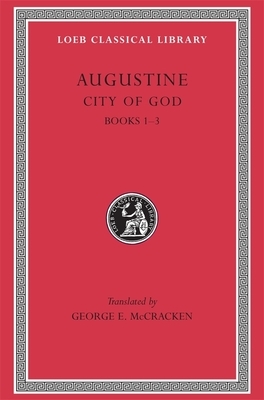 City of God, Volume I: Books 1-3 by Saint Augustine