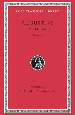 City of God, Volume I: Books 1-3 by Saint Augustine of Hippo