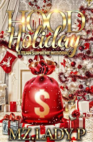 Hood Holiday: A Team Supreme Wedding by Mz. Lady P, Mz. Lady P