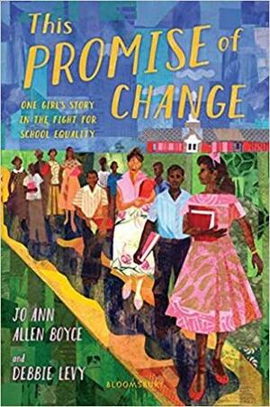 This Promise of Change: One Girl's Story in the Fight for School Equality by Debbie Levy, Jo Ann Allen Boyce