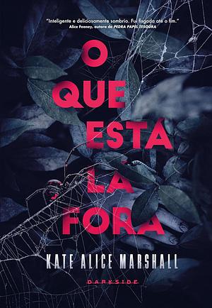 O Que Está Lá Fora by Kate Alice Marshall