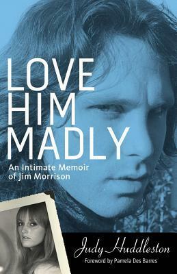 Love Him Madly: An Intimate Memoir of Jim Morrison by Pamela Des Barres, Judy Huddleston