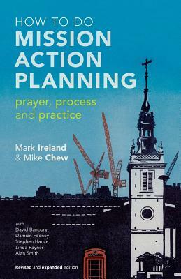 How to Do Mission Action Planning: Prayer, Process and Practice by Mark Ireland, Mike Chew