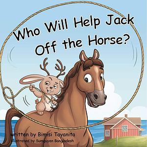 Who Will Help Jack Off the Horse? by Bimisi Tayanita