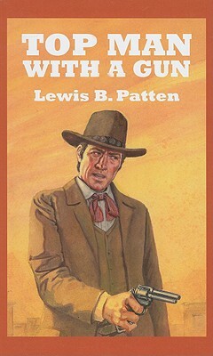 Top Man with a Gun: A Western Story by Lewis B. Patten