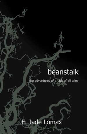 Beanstalk: The Adventures of a Jack of All Tales by E. Jade Lomax