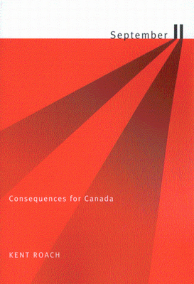 September 11: Consequences for Canada by Kent Roach
