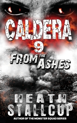 Caldera 9: From The Ashes by Heath Stallcup