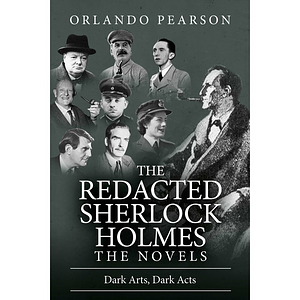 Dark Arts, Dark Acts - The Redacted Sherlock Holmes Novels by Orlando Pearson