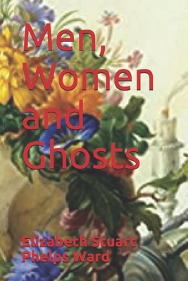 Men, Women and Ghosts by Elizabeth Stuart Phelps Ward