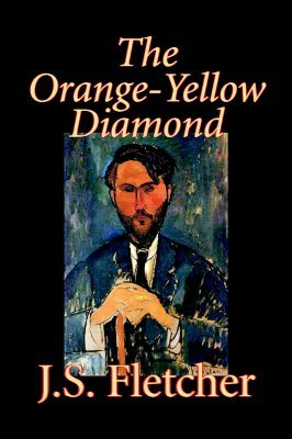 The Orange-Yellow Diamond by J. S. Fletcher, Fiction, Mystery & Detective, Historical by J. S. Fletcher