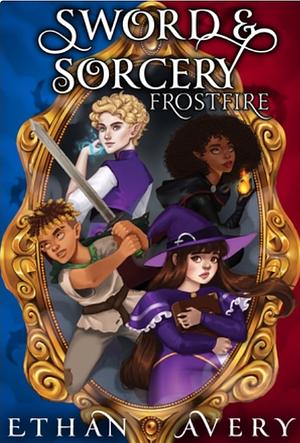 Sword and Sorcery: Frostfire by Seldon Writing Group