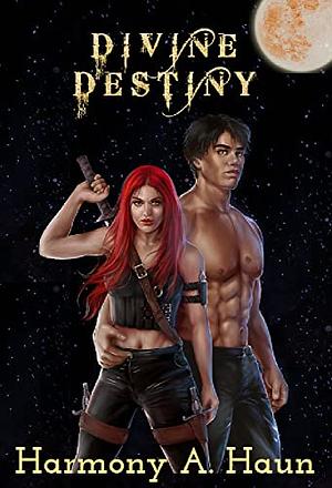 Divine Destiny by Harmony A. Haun