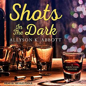 Shots in the Dark by Allyson K. Abbott