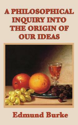 A Philosophical Inquiry Into the Origin of Our Ideas by Edmund III Burke