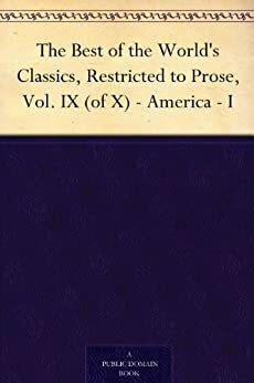 The Best of the World's Classics, Restricted to Prose, Vol. IX (of X) - America - I by Francis W. Halsey, Henry Cabot Lodge