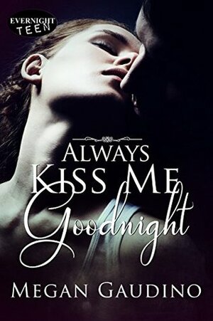 Always Kiss Me Goodnight by Megan Gaudino