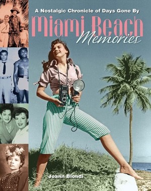 Miami Beach Memories: A Nostalgic Chronicle of Days Gone By by Joann Biondi