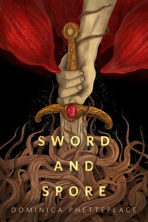 Sword & Spore by Dominica Phetteplace