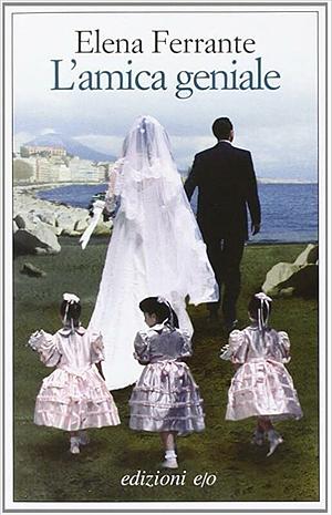 L'amica geniale by Elena Ferrante