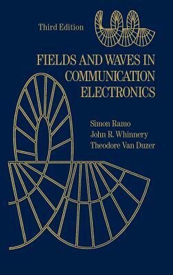 Fields and Waves in Communication Electronics by Theodore Van Duzer, Simon Ramo, John R. Whinnery