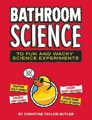 Bathroom Science: 70 Fun and Wacky Science Experiments by Christine Taylor-Butler