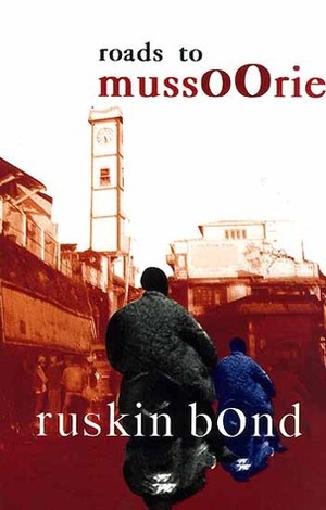 Roads To Mussoorie by Ruskin Bond