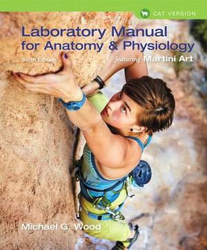 Laboratory Manual for Anatomy & Physiology Featuring Martini Art, Cat Version Plus Mastering A&p with Pearson Etext -- Access Card Package by Michael G. Wood