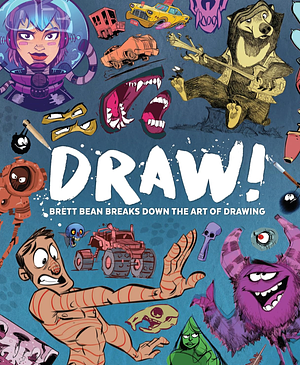 Draw!: Brett Bean breaks down the art of drawing by Brett Bean