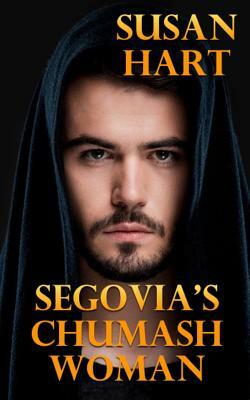 Segovia's Chumash Woman: A Historical Romance by Susan Hart