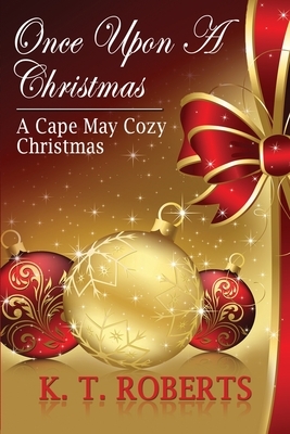 Once Upon a Christmas: A Cape May Cozy Christmas by K. T. Roberts