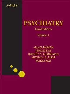 Psychiatry by Jeffrey A. Lieberman, Michael B. First, Allan Tasman, Jerald Kay, Mario Maj