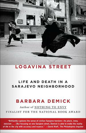 Logavina Street: Life And Death In A Sarajevo Neighborhood by Barbara Demick