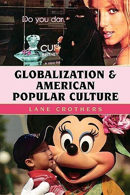 Globalization and American Popular Culture by Lane Crothers