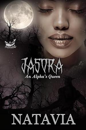 Jasora: An Alpha's Queen by Natavia, Natavia