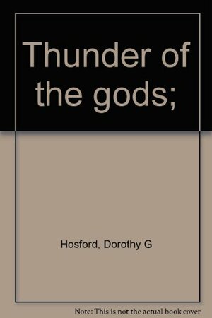 Thunder Of The Gods by Dorothy G. Hosford