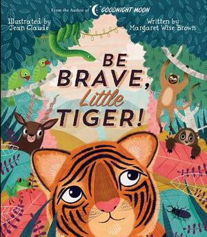 Be Brave, Little Tiger! by Margaret Wise Brown