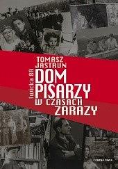 Dom pisarzy w czasach zarazy by Tomasz Jastrun