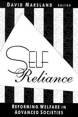 Self Reliance: Reforming Welfare in Advanced Societies by David Marsland