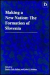 Making A New Nation: The Formation Of Slovenia by John Robbins, Danica Fink Hafner