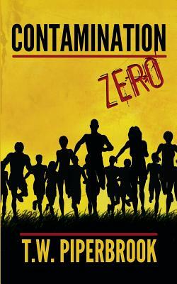 Contamination Book Zero by T. W. Piperbrook